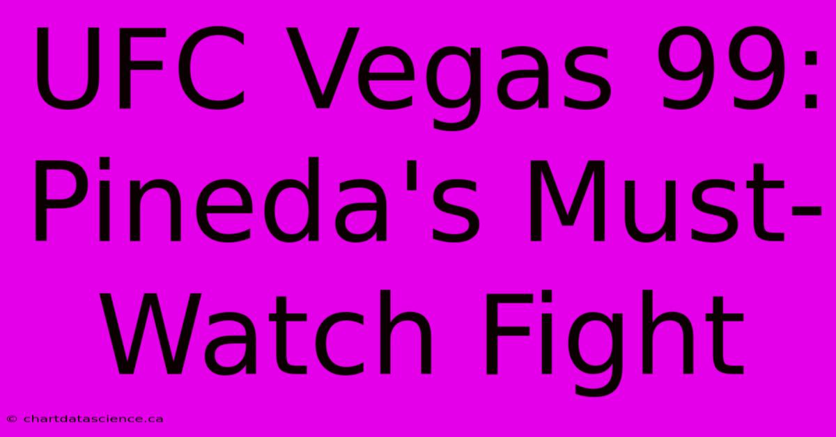 UFC Vegas 99: Pineda's Must-Watch Fight