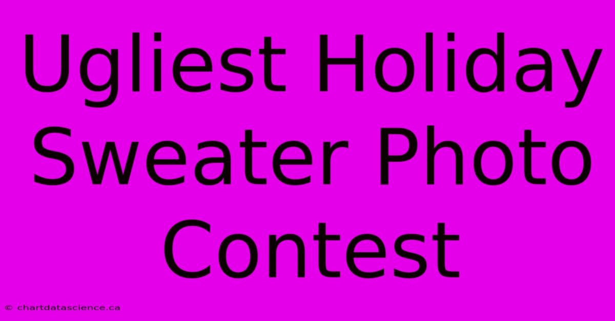 Ugliest Holiday Sweater Photo Contest