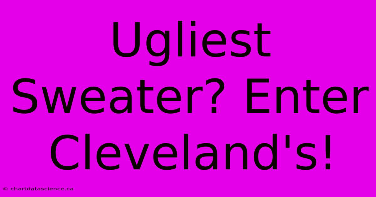 Ugliest Sweater? Enter Cleveland's!