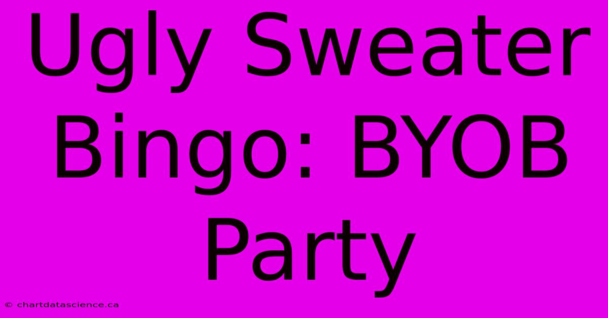 Ugly Sweater Bingo: BYOB Party