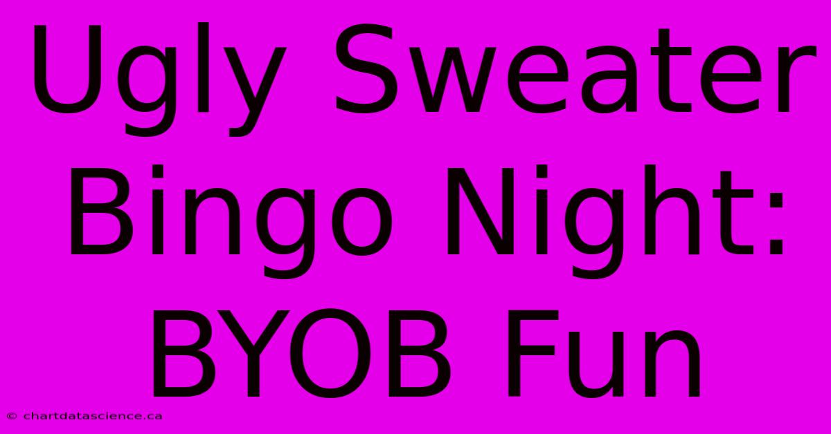 Ugly Sweater Bingo Night: BYOB Fun