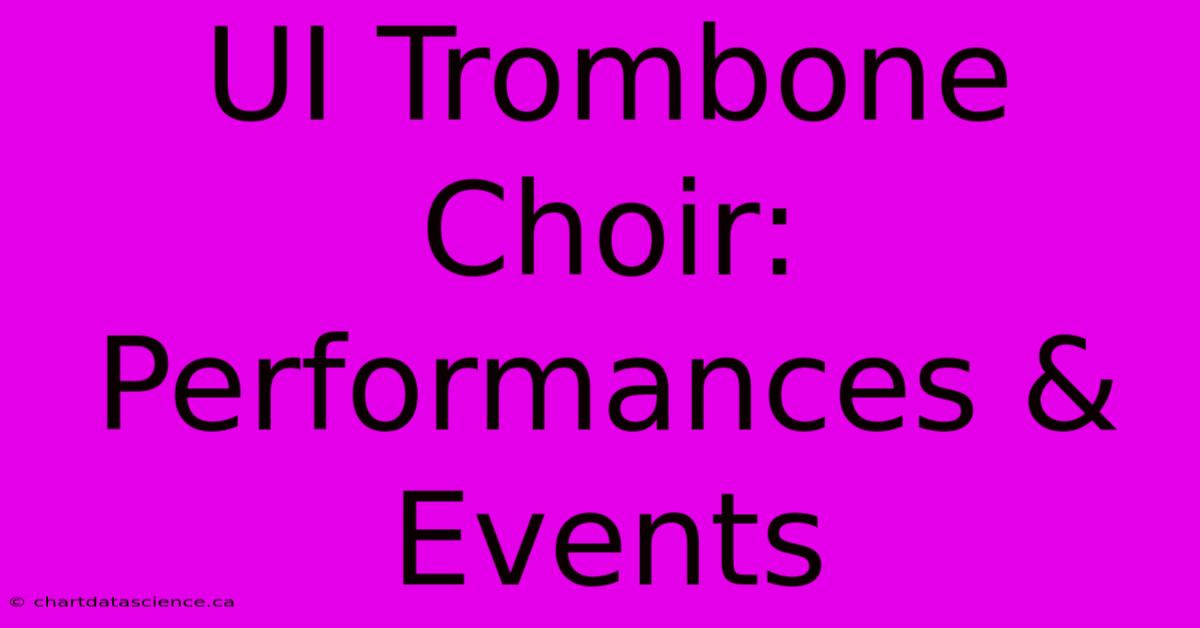 UI Trombone Choir: Performances & Events 