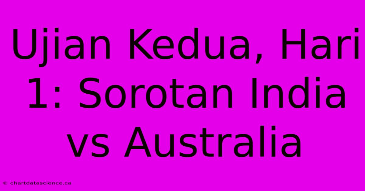 Ujian Kedua, Hari 1: Sorotan India Vs Australia