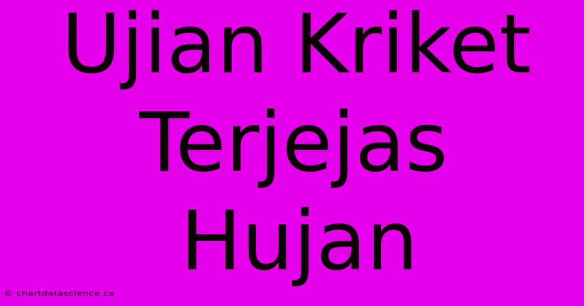 Ujian Kriket Terjejas Hujan