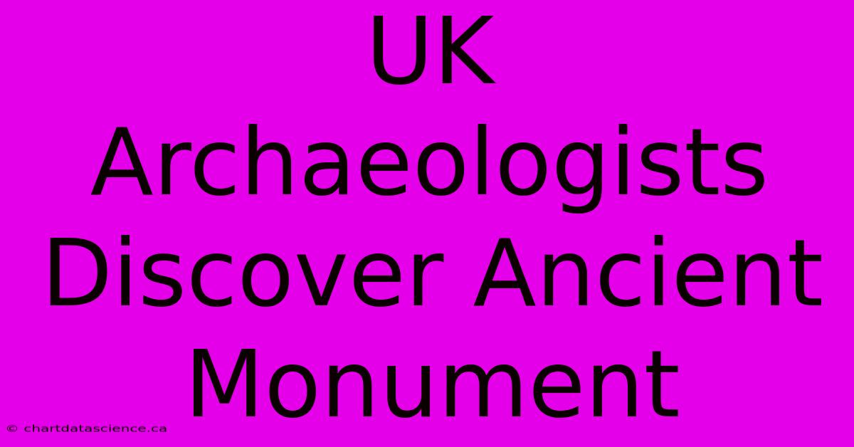 UK Archaeologists Discover Ancient Monument