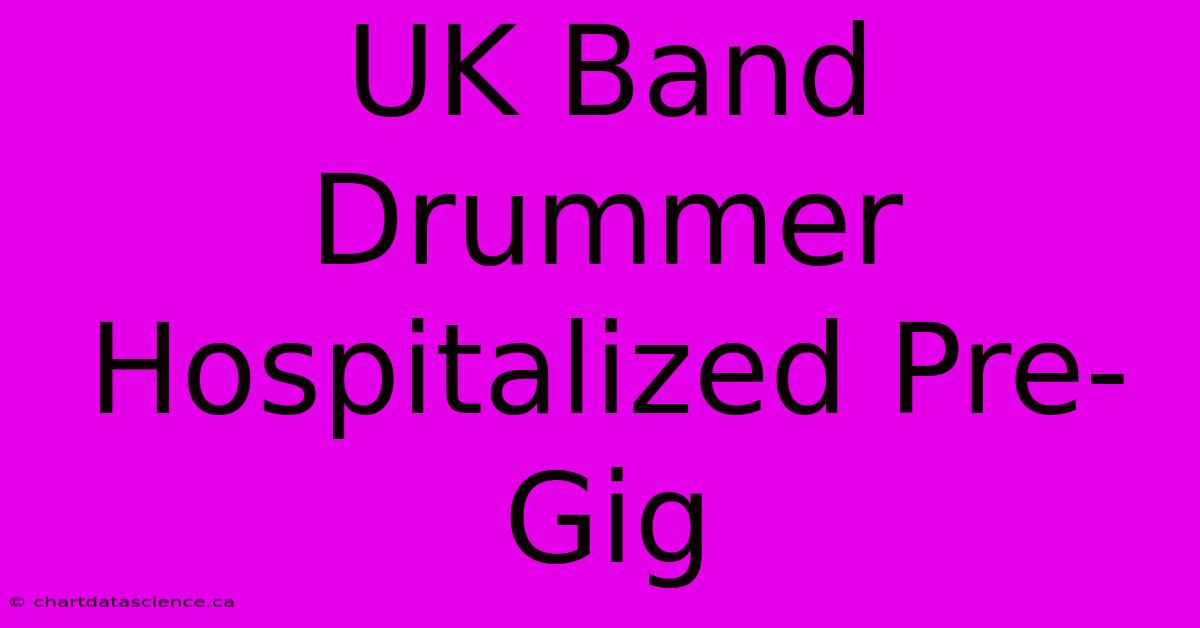 UK Band Drummer Hospitalized Pre-Gig