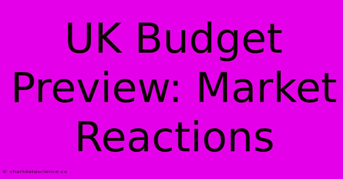 UK Budget Preview: Market Reactions