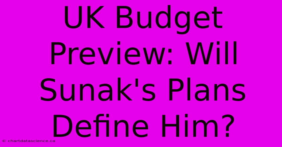 UK Budget Preview: Will Sunak's Plans Define Him?