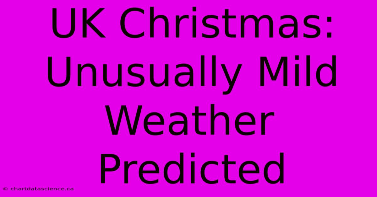 UK Christmas: Unusually Mild Weather Predicted