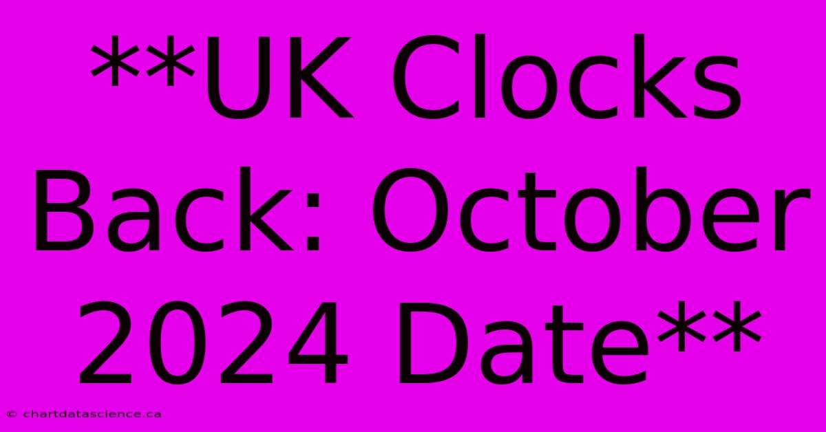 **UK Clocks Back: October 2024 Date**