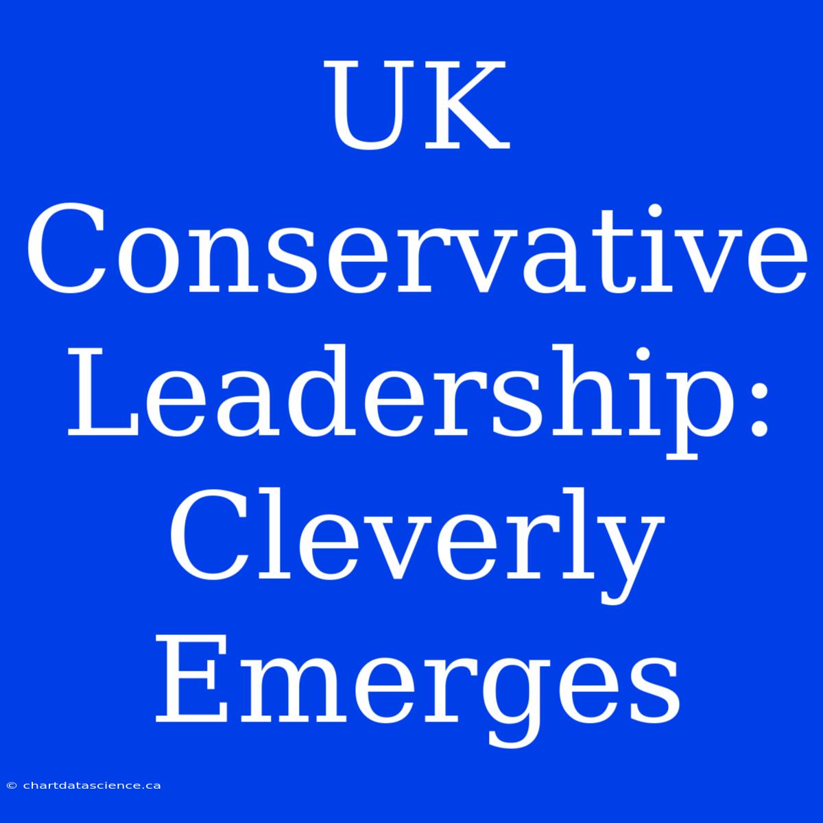 UK Conservative Leadership: Cleverly Emerges