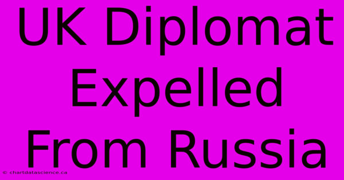 UK Diplomat Expelled From Russia