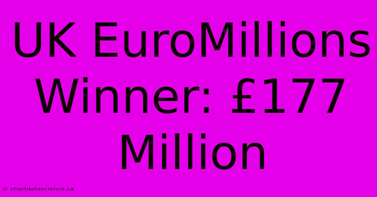 UK EuroMillions Winner: £177 Million