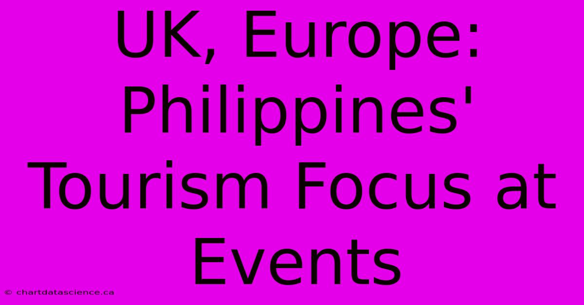 UK, Europe: Philippines' Tourism Focus At Events