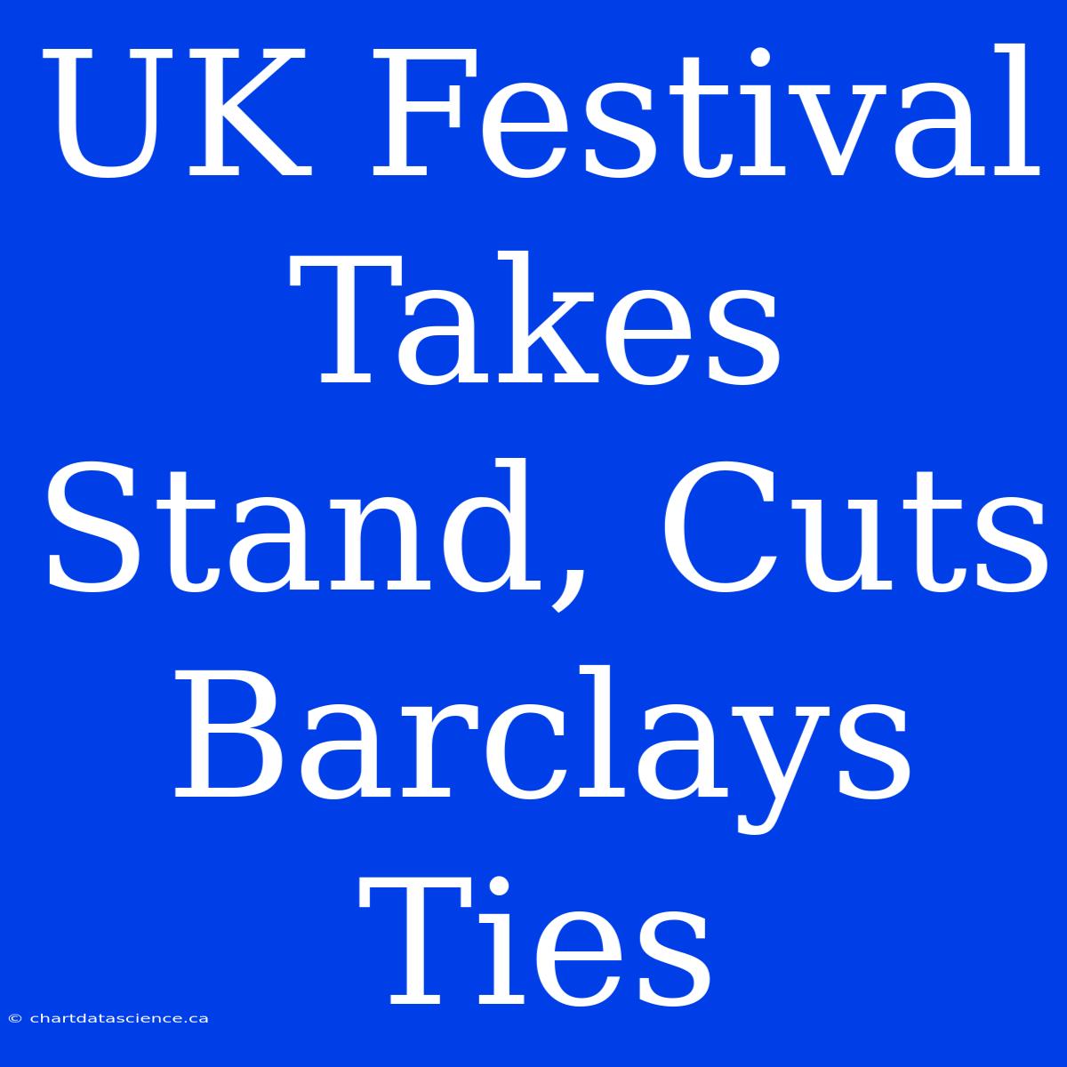 UK Festival Takes Stand, Cuts Barclays Ties