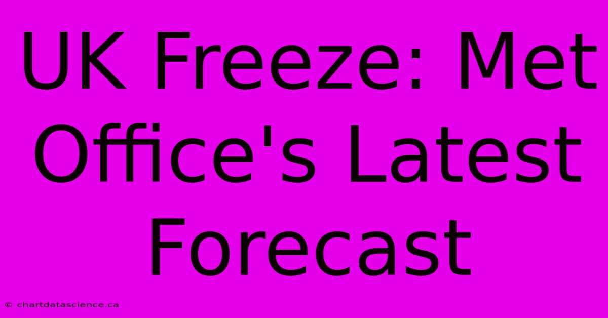 UK Freeze: Met Office's Latest Forecast