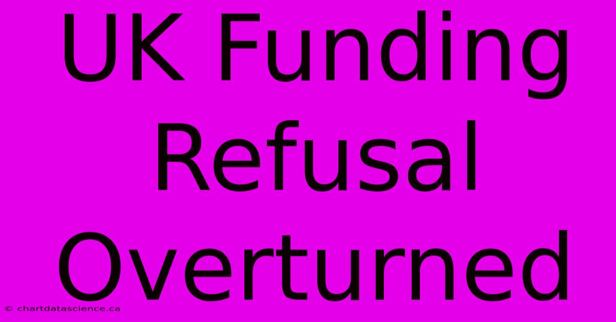 UK Funding Refusal Overturned