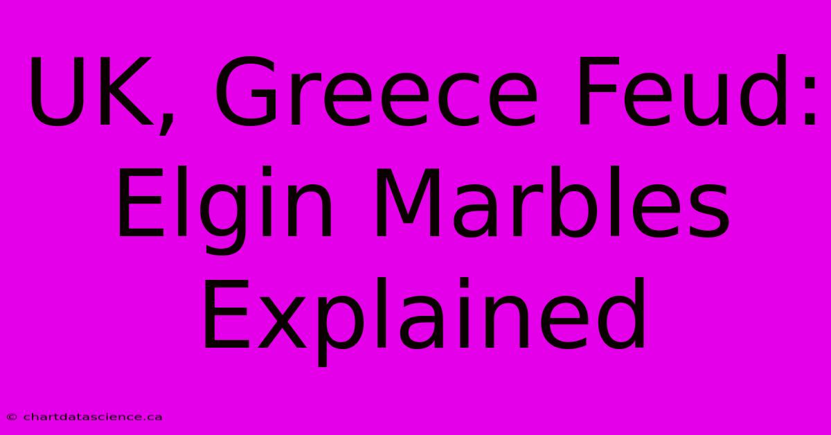 UK, Greece Feud: Elgin Marbles Explained