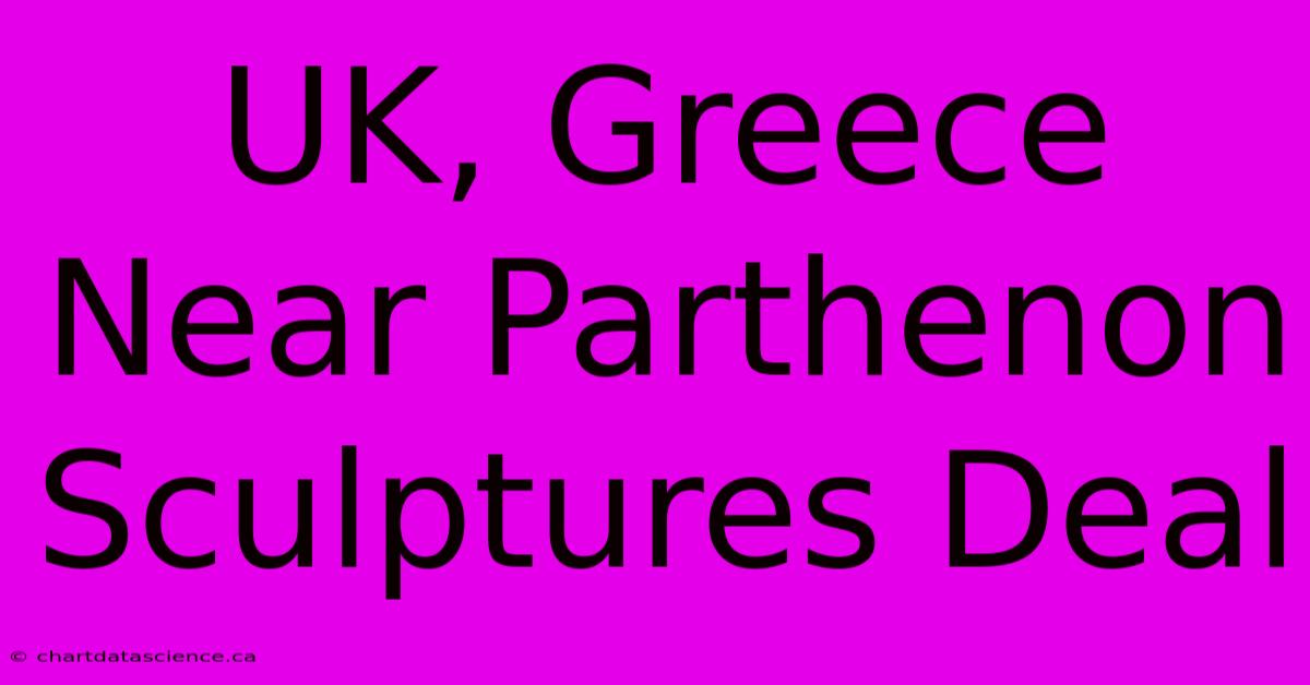 UK, Greece Near Parthenon Sculptures Deal