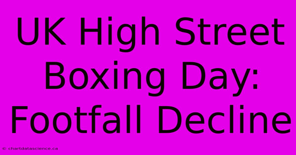 UK High Street Boxing Day: Footfall Decline