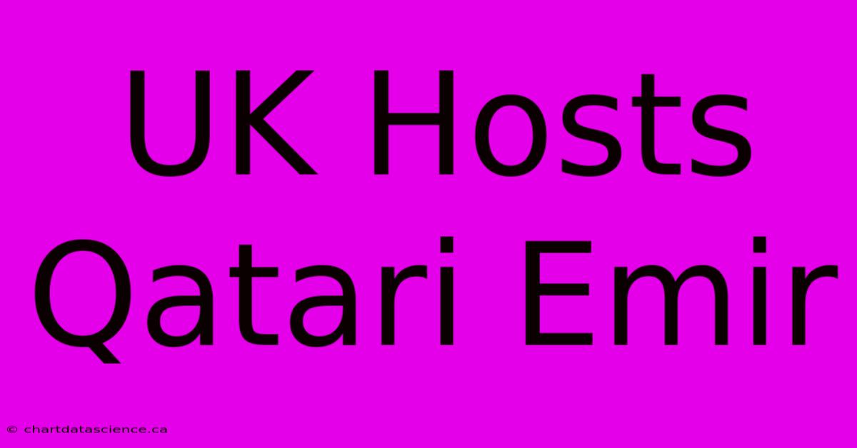 UK Hosts Qatari Emir