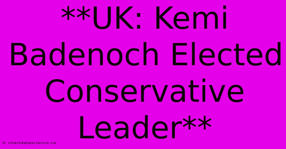 **UK: Kemi Badenoch Elected Conservative Leader** 