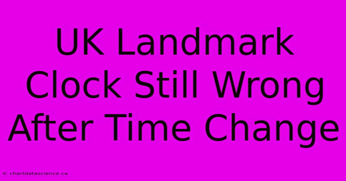 UK Landmark Clock Still Wrong After Time Change