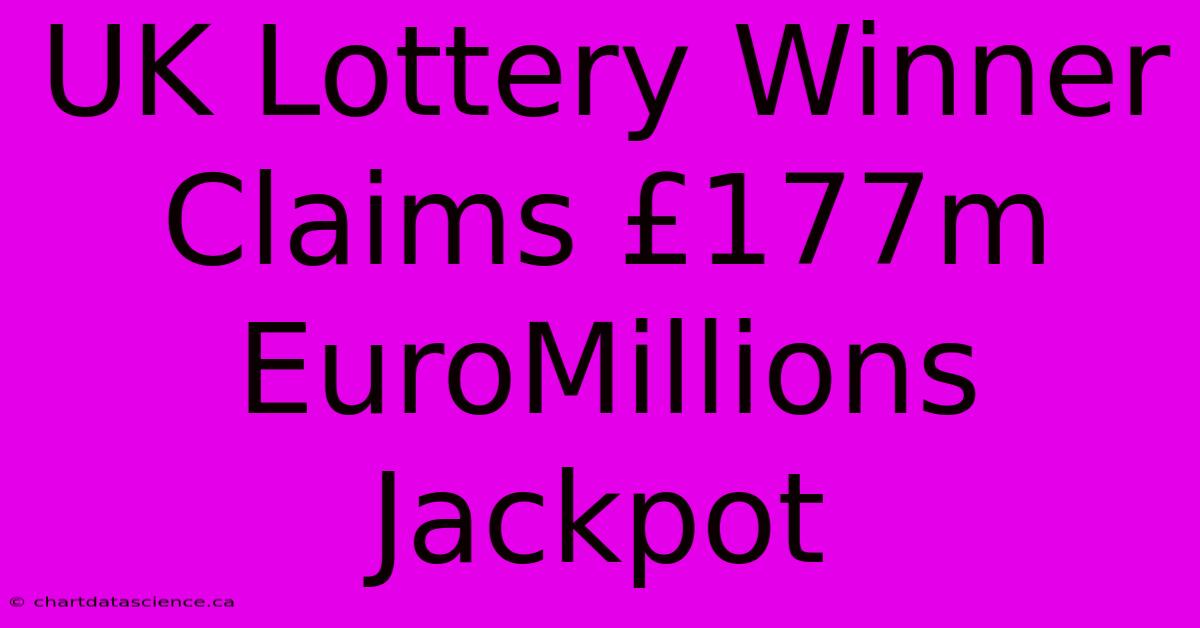 UK Lottery Winner Claims £177m EuroMillions Jackpot