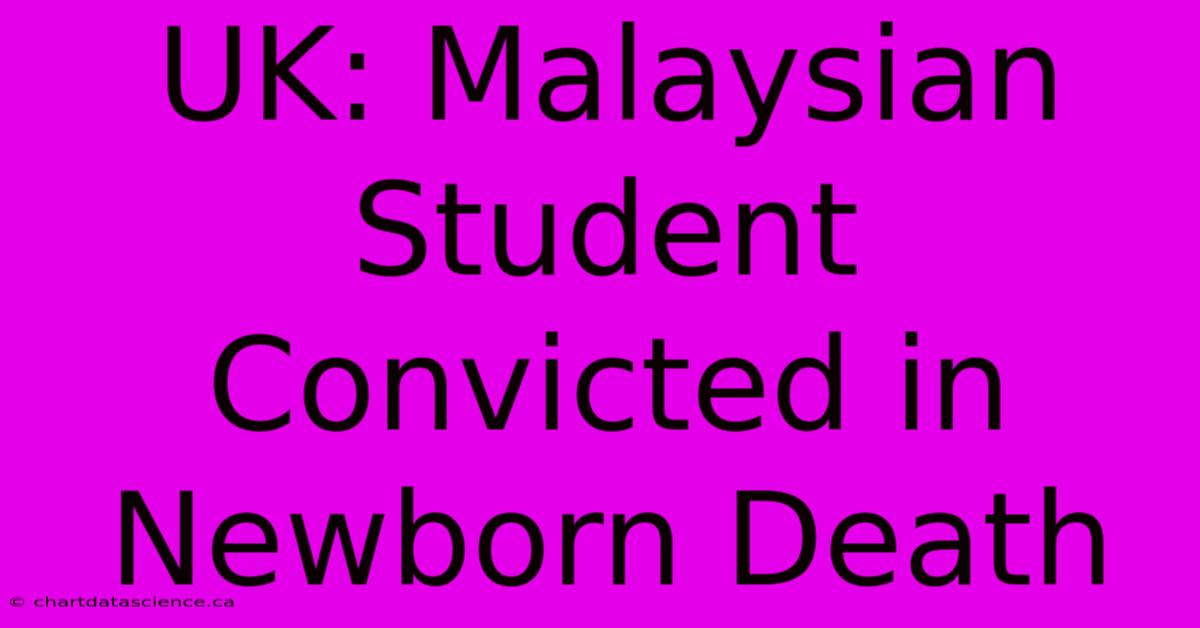 UK: Malaysian Student Convicted In Newborn Death