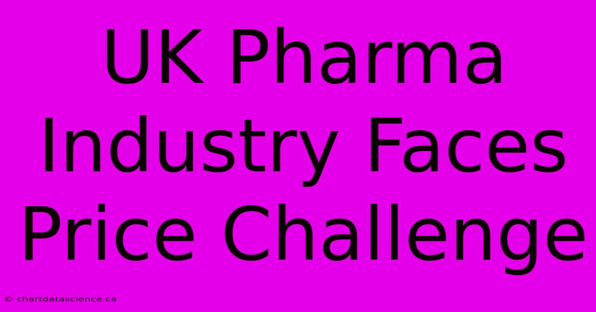 UK Pharma Industry Faces Price Challenge