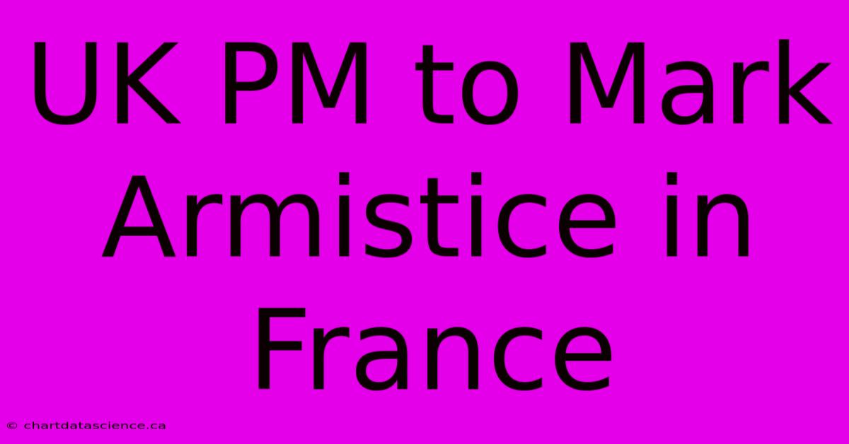 UK PM To Mark Armistice In France