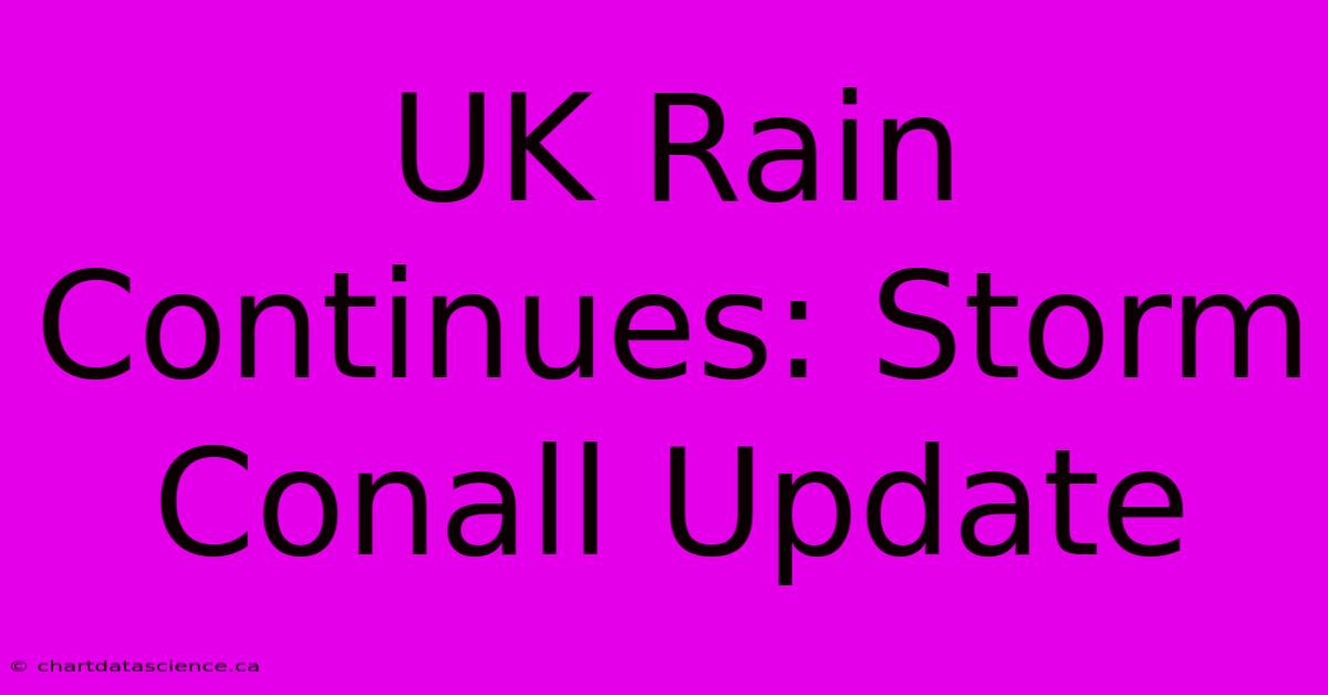 UK Rain Continues: Storm Conall Update