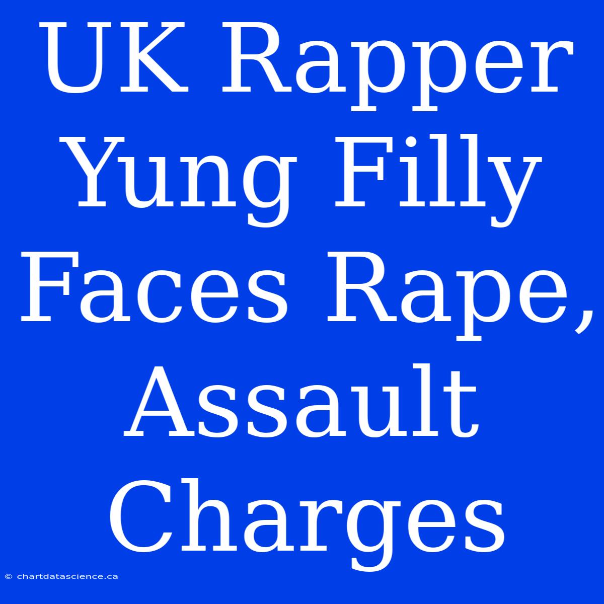 UK Rapper Yung Filly Faces Rape, Assault Charges