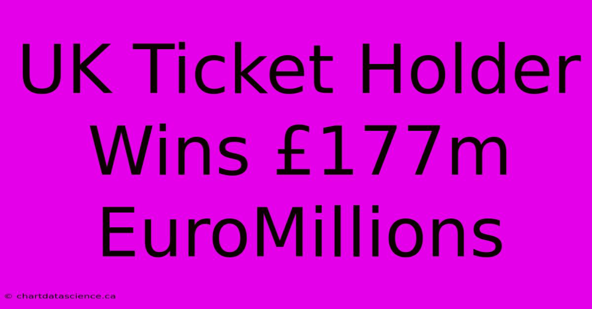 UK Ticket Holder Wins £177m EuroMillions