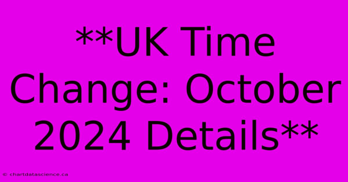 **UK Time Change October 2024 Details**