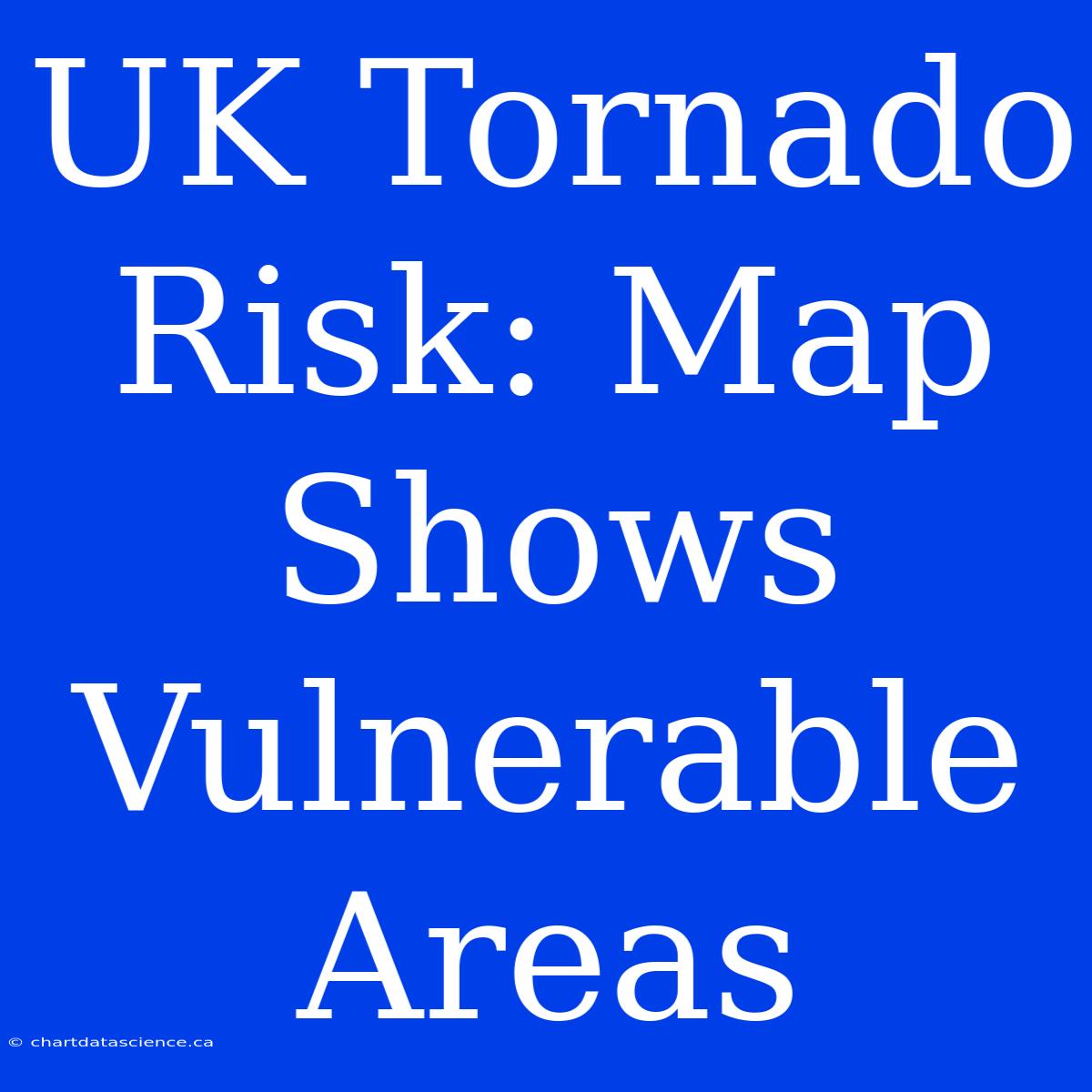 UK Tornado Risk: Map Shows Vulnerable Areas