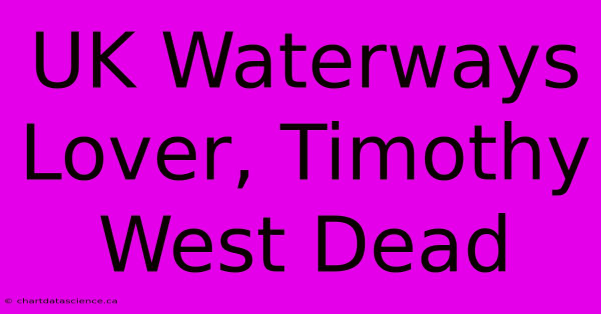 UK Waterways Lover, Timothy West Dead