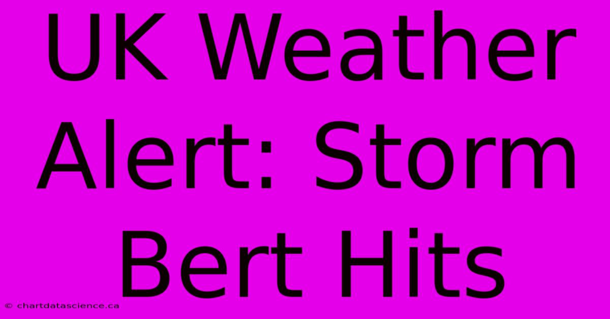 UK Weather Alert: Storm Bert Hits