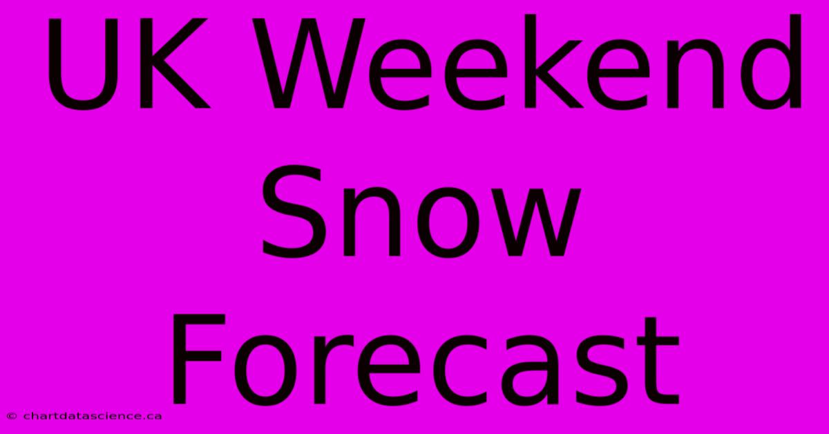 UK Weekend Snow Forecast