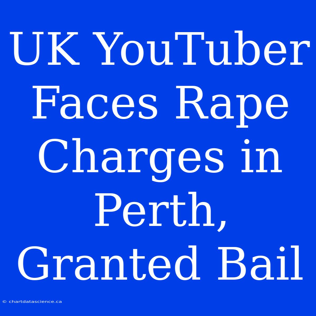 UK YouTuber Faces Rape Charges In Perth, Granted Bail