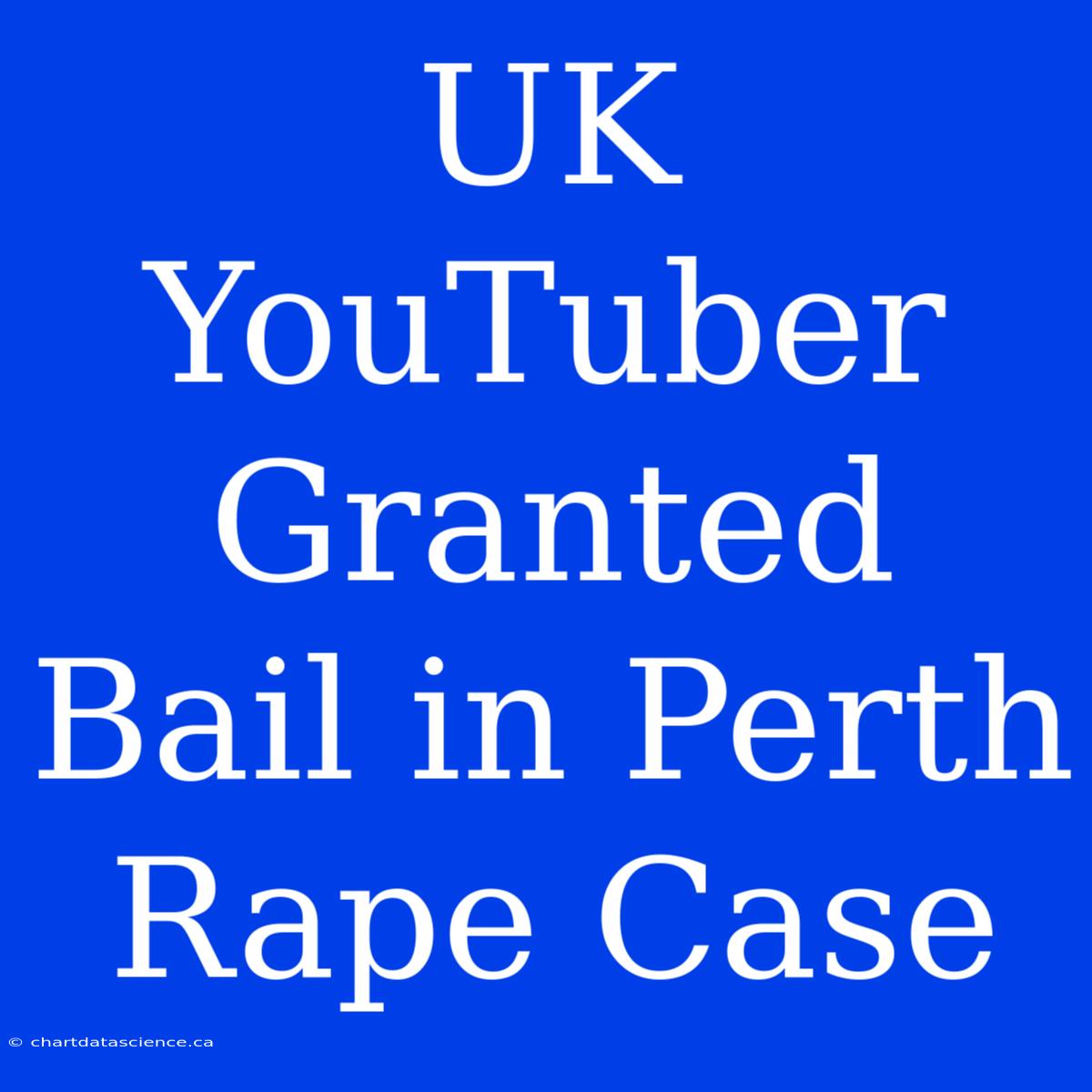 UK YouTuber Granted Bail In Perth Rape Case