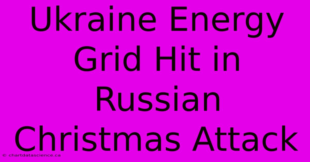 Ukraine Energy Grid Hit In Russian Christmas Attack