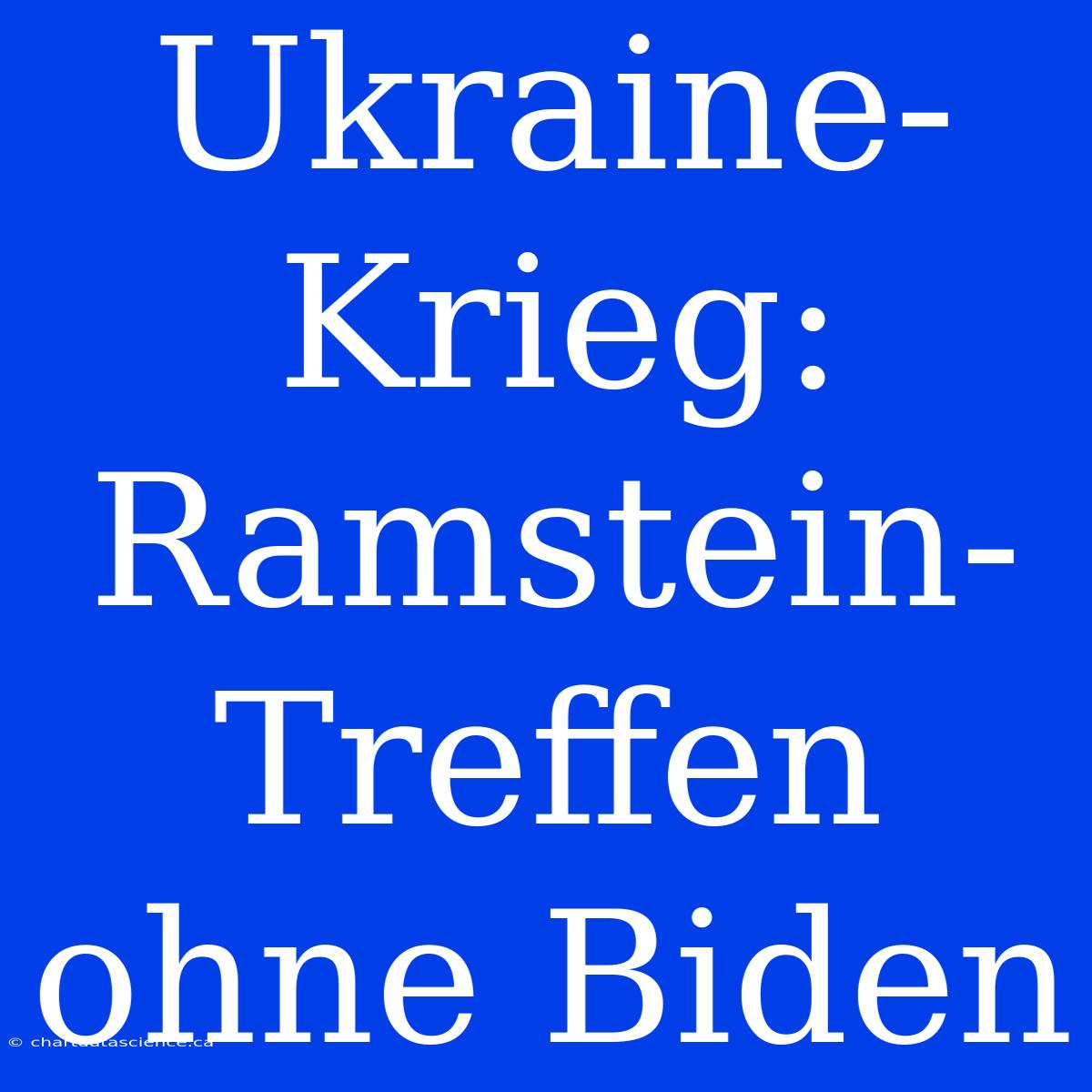 Ukraine-Krieg: Ramstein-Treffen Ohne Biden