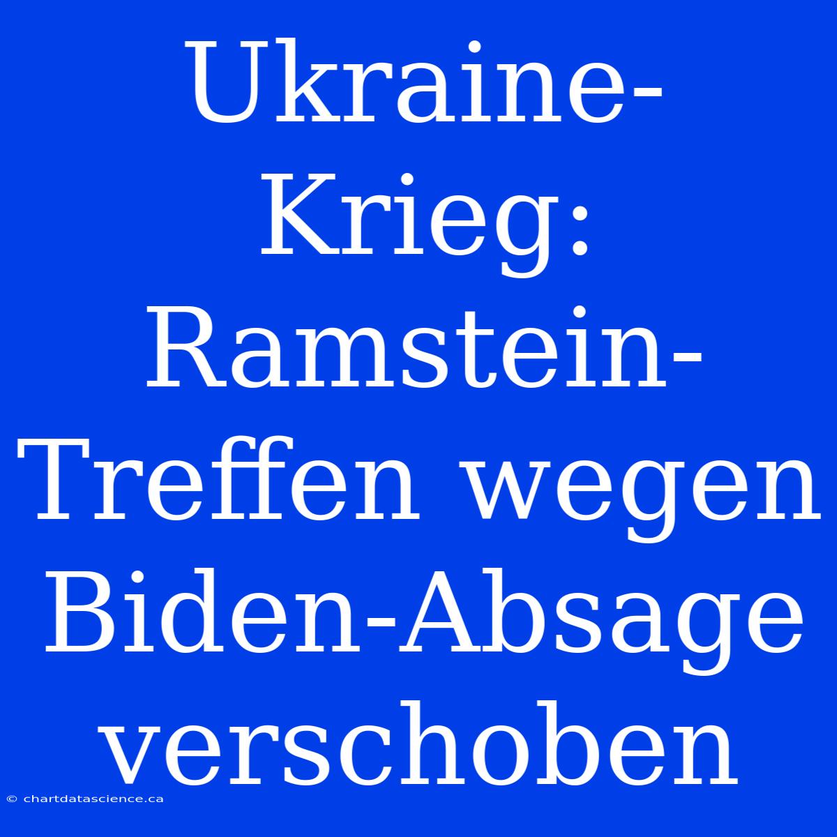 Ukraine-Krieg: Ramstein-Treffen Wegen Biden-Absage Verschoben