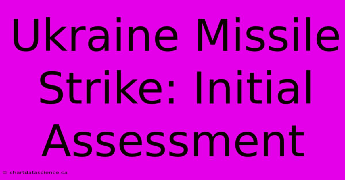 Ukraine Missile Strike: Initial Assessment