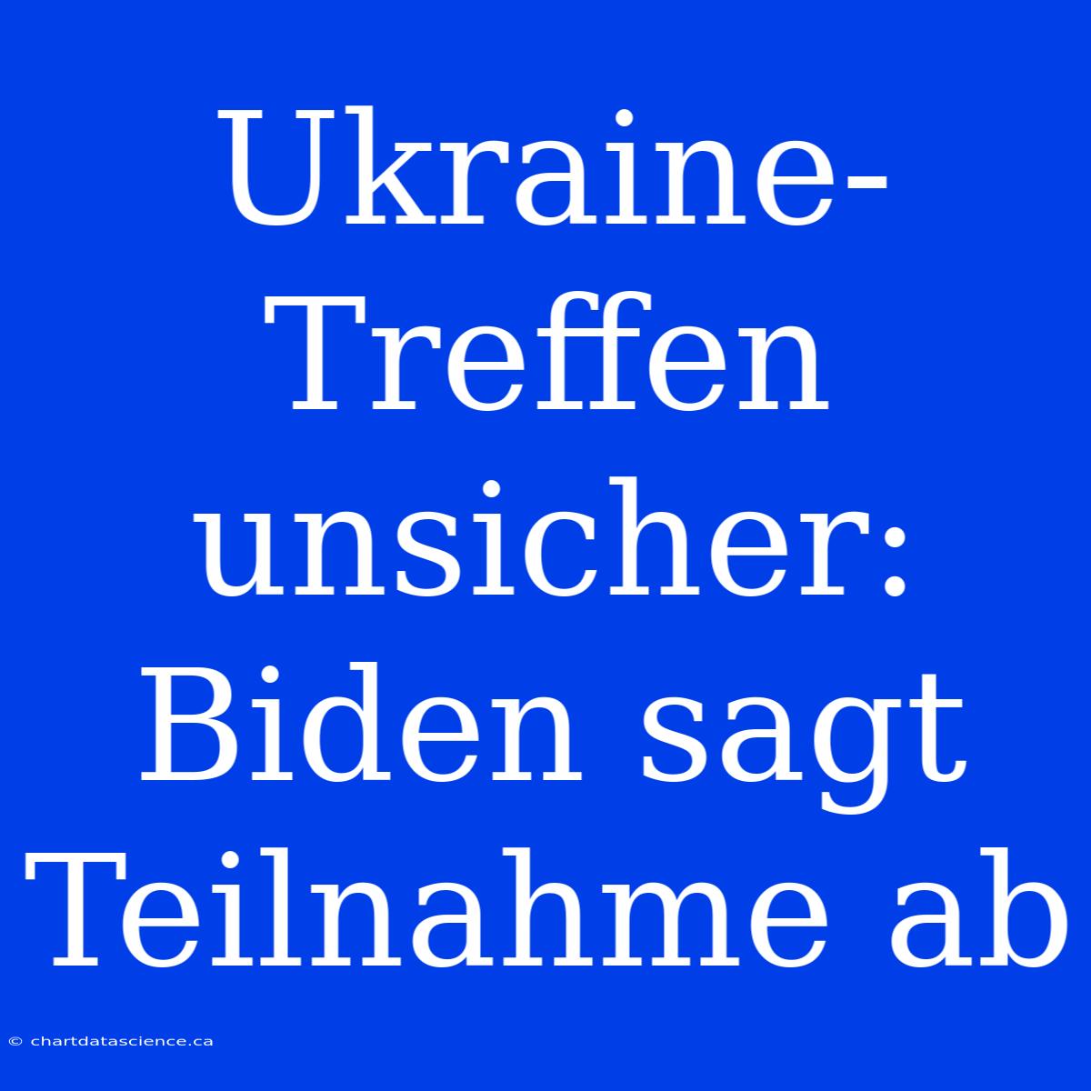 Ukraine-Treffen Unsicher: Biden Sagt Teilnahme Ab