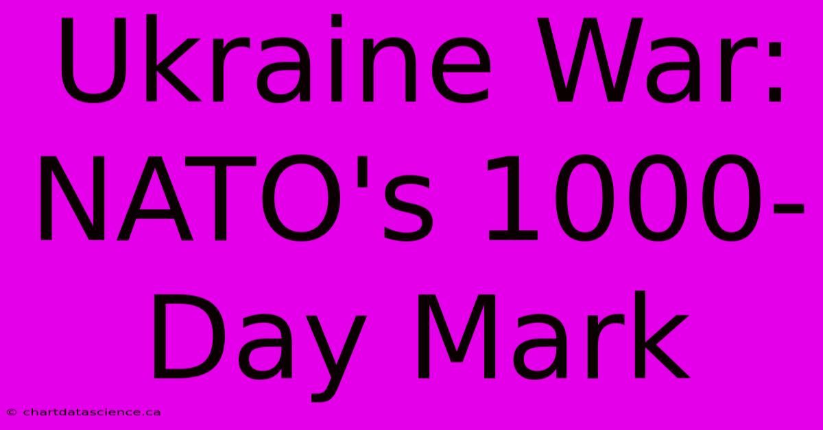 Ukraine War: NATO's 1000-Day Mark