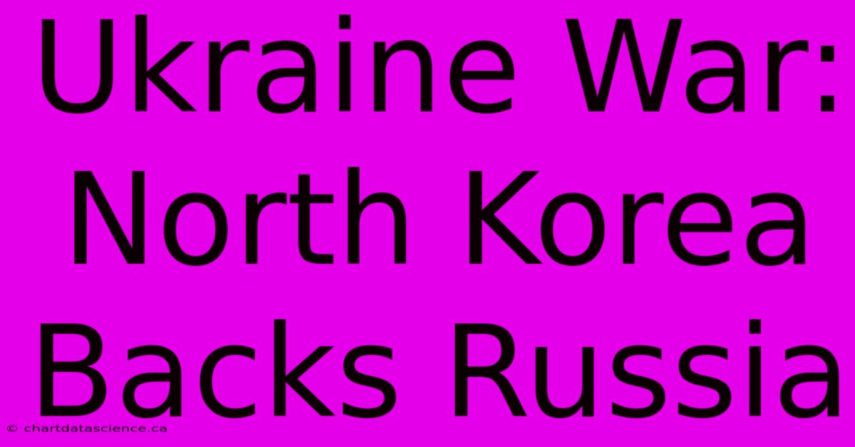 Ukraine War: North Korea Backs Russia