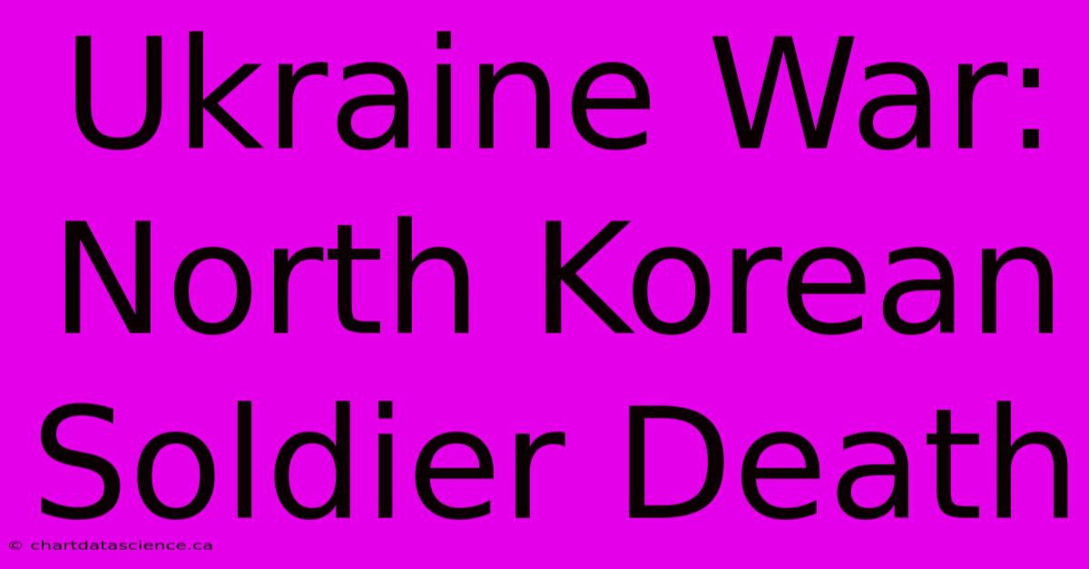 Ukraine War: North Korean Soldier Death