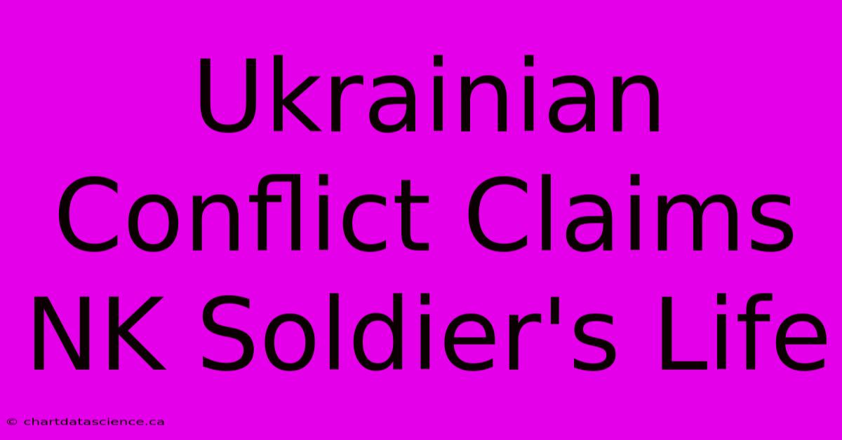 Ukrainian Conflict Claims NK Soldier's Life